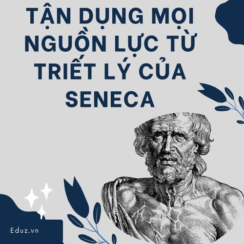 Tận Dụng Mọi Nguồn Lực Từ Triết Lý Của Seneca